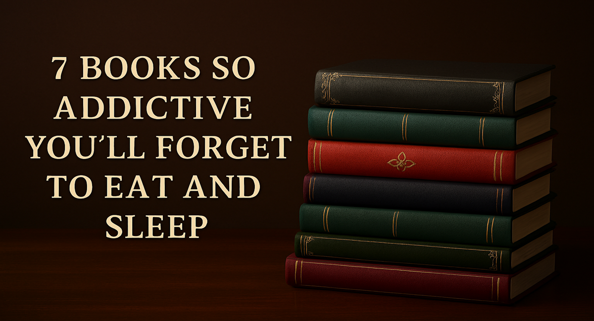 7 Books So Addictive You'll Forget to Eat and Sleep