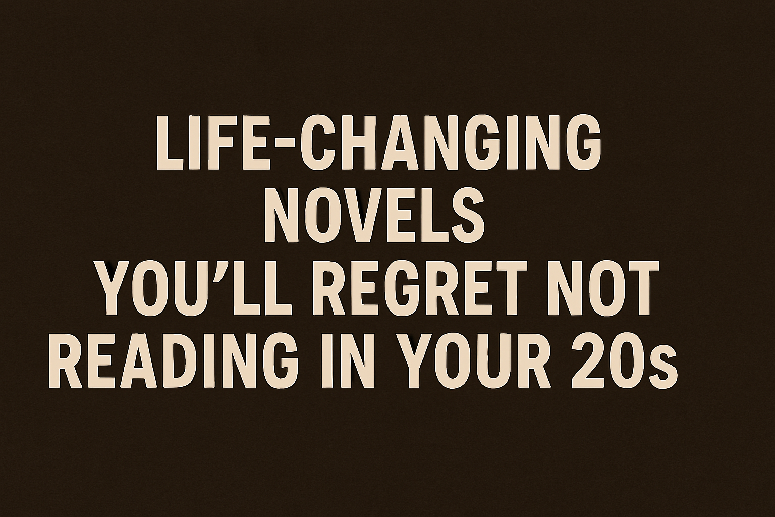 These 20 Mind-Blowing Novels Will Make Your 20s Way Less Terrifying (And Actually Enjoyable!)